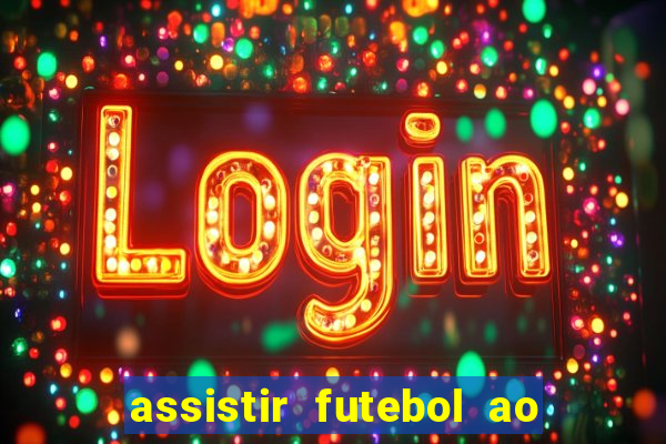 assistir futebol ao vivo sem travar